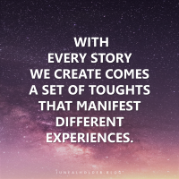 Stories We Create Part 2: Intentionally Manifesting Our Versions of Reality