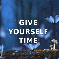Note to Self: Give Yourself Time